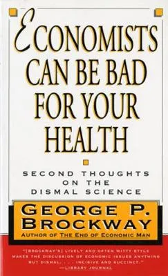 Economists Can Be Bad for Your Health by George P. Brockway