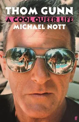 Thom Gunn: A Cool Queer Life by Michael Nott