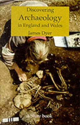 Discovering Archaeology in England and Wales by James Dyer