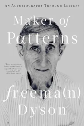 Maker of Patterns by Freeman Dyson