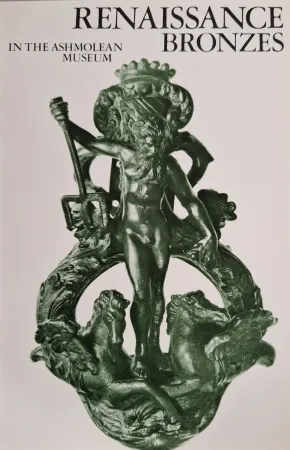 Renaissance Bronzes in the Ashmolean Museum by C.H. Lloyd 
