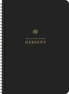 ESV Scripture Journal, Spiral-Bound Edition: Hebrews by Esv Bibles