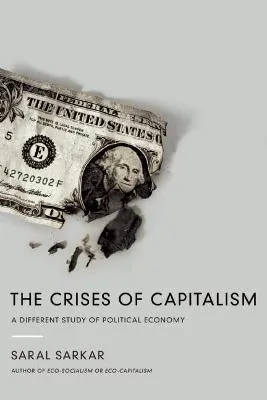 The Crises of Capitalism: A Different Study of Political Economy by Saral Sarkar, Graciela Calderon