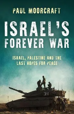 Israel's Forever War by Paul Moorcraft