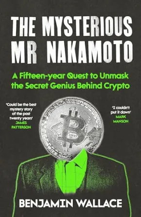 Mysterious Mr Nakamoto, The by Benjamin Wallace