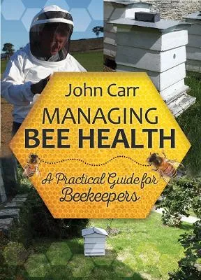 Managing Bee Health by John Carr