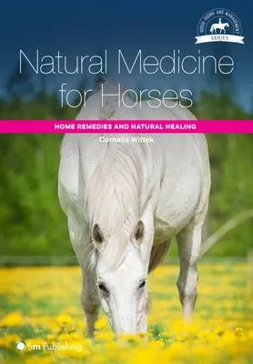 Natural Medicine for Horses: Home Remedies and Natural Heali by Cornelia Wittek, John Kinory