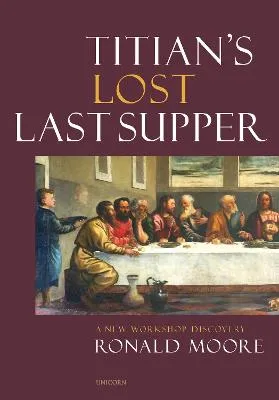 Titians Lost Last Supper by Ronald Moore