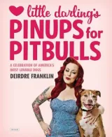 Little Darling's Pinups For Pitbulls by Deirdre Franklin