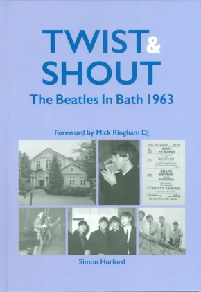 Twist & Shout: The Beatles in Bath 1963 by Simon Hurford