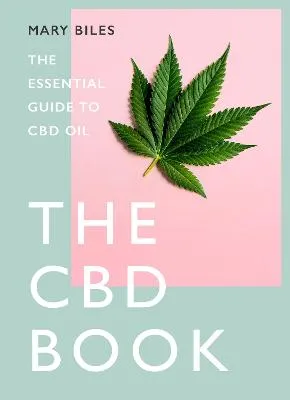 The CBD Book: the Essential Guide to CBD Oil by Mary Biles