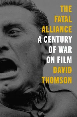 The Fatal Alliance: A Century of War on Film by David Thomson