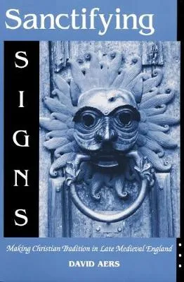 Sanctifying Signs by David Aers