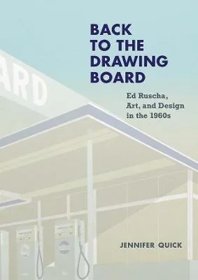 Back to the Drawing Board: Ed Ruscha, Art, and Design in the 1960s by Jennifer Quick