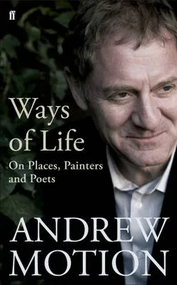 Ways of Life: Painters & Poets by Sir Andrew Motion