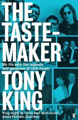 The Tastemaker: My Life with the Legends and Geniuses of Rock Music by Tony King