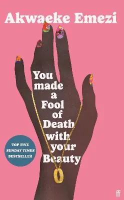 You Made a Fool of Death with Your Beauty by Akwaeke Emezi