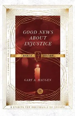 Good News About Injustice Bible Study by Andrew T. Le Peau, Gary A. Haugen