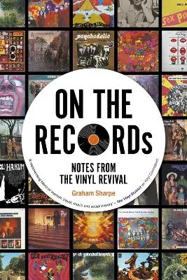 On The Records: Notes from the Vinyl Revival by Graham Sharpe