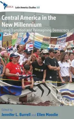 Central America in the New Millennium by Jennifer L. Burrell, Ellen Moodie