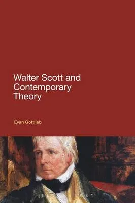 Walter Scott And Contemporary Theory by Dr Evan Gottlieb