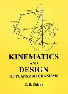Kinematics and Design of Planar Mechanisms by C. H. Chiang