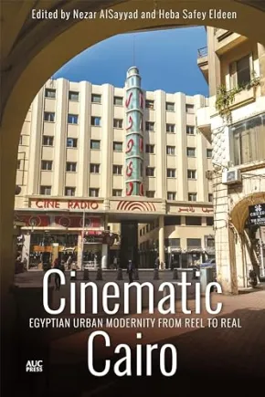 Cinematic Cairo by Dr. Nezar AlSayyad, Dr. Heba Safey Eldeen