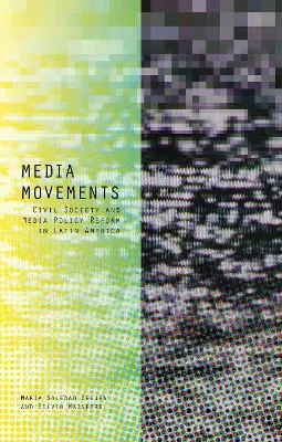Media Movements by Maria Soledad Segura, Silvio Waisbord