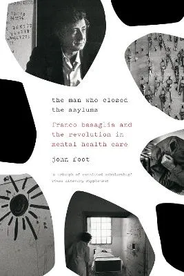 The Man who Closed the Asylums by John Foot