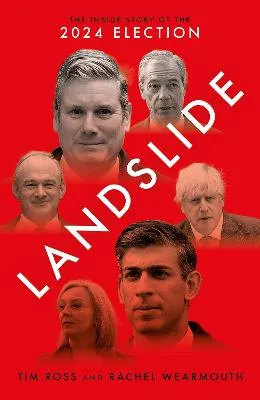 Landslide: The Inside Story of the 2024 Election by Tim Ross, Rachel Wearmouth