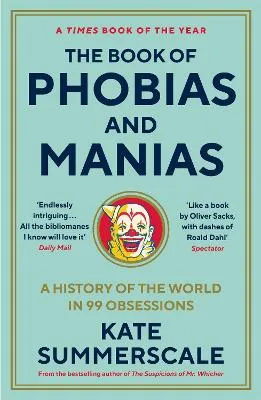 Book of Phobias and Manias, The by Kate Summerscale