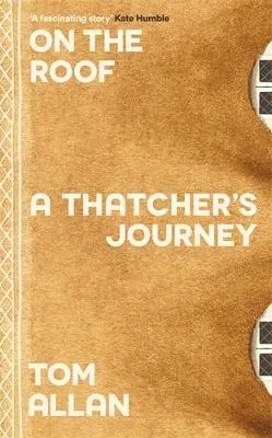 On the Roof: A Thatcher's Journey by Tom Allan