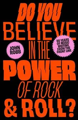 Do You Believe in the Power of Rock & Roll? by John Robb