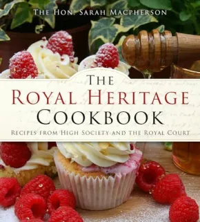 The Royal Heritage Cookbook by The Hon. Sarah Macpherson