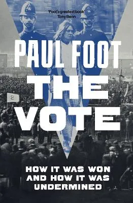 The Vote: How it was Won & How it was Undermined by Paul Foot