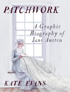 Patchwork: A Graphic Biography of Jane Austen by Kate Evans