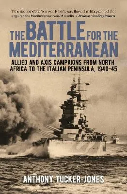The Battle for the Mediterranean by Anthony Tucker-Jones