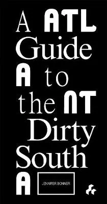 A Guide to the Dirty South--Atlanta by Jennifer Bonner, Benjamin Flowers