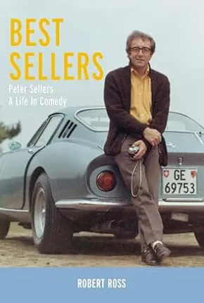 Best Sellers: Peter Sellers A Life in Comedy by Robert Ross