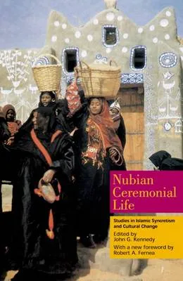 Nubian Ceremonial Life by John G. Kennedy