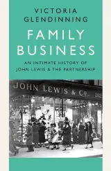 Family Business: an Intimate History of John Lewis and the Partnership by Victoria Glendinning