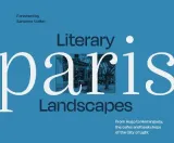 Literary Landscapes Paris by Dominic Bliss