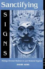 Sanctifying Signs by David Aers