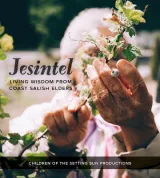 Jesintel: Living Wisdom from Coast Salish Elders by Children of Setting Sun Productions, Darrell Hillaire, Natasha Frey
