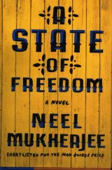 A State of Freedom by Neel Mukherjee