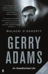 Gerry Adams: an Unauthorised Life by Malachi  O'Doherty