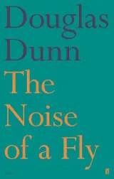 The Noise of a Fly by Douglas Dunn