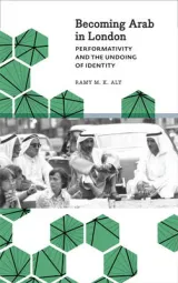 Becoming Arab in London by Ramy M. K. Aly