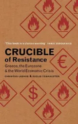 Crucible Of Resistance Greece The Eurozone And The World Economic Crisis by Christos Laskos, Euclid Tsakalotos