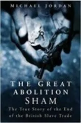Great Abolition Sham: True Story of End to Slavery in Britain by Michael Jordan